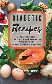 Hardcover Diabetic Recipes: A Comprehensive Cookbook for Beginners with Over 500 Diabetic-Friendly Recipes Book