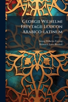 Georgii Wilhelmi Freytagii Lexicon Arabico-latinum (Arabic Edition)