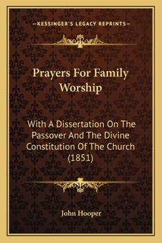 Prayers for Family Worship, with a Dissertation on the Passover and the Divine Constitution of the Church