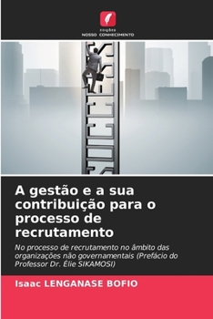 A gestão e a sua contribuição para o processo de recrutamento (Portuguese Edition)