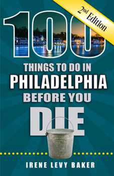 Paperback 100 Things to Do in Philadelphia Before You Die, 2nd Edition Book