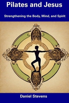 Paperback Pilates and Jesus: Strengthening the Body, Mind, and Spirit Book
