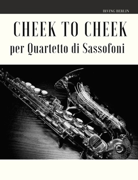 Paperback Cheek to Cheek per Quartetto di Sassofoni [Italian] Book