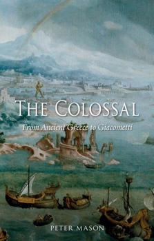 Hardcover The Colossal: From Ancient Greece to Giacometti Book