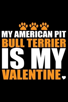 My American Pit Bull Terrier Is My Valentine: Cool American Pit Bull Terrier Dog Journal Notebook - Funny American Pit Bull Terrier Dog Notebook - ... Bull Terrier Owner Gifts. 6 x 9 in 120 pages