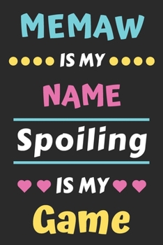 Memaw is My Name Spoiling is My Game: lined notebook,funny gift for mother,grandmother