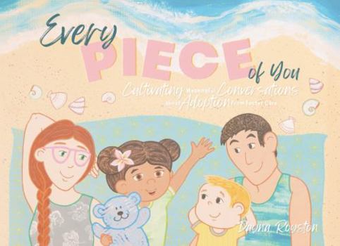 Every Piece of You: Cultivating Meaningful Conversations about Adoption from Foster Care