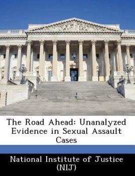 Paperback The Road Ahead: Unanalyzed Evidence in Sexual Assault Cases Book