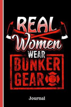Firefighters Real Women Wear Bunker Journal: Journal Notebook, 100 Lined Pages for Daily Writing (6" X 9")