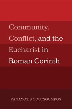 Paperback Community, Conflict, and the Eucharist in Roman Corinth Book