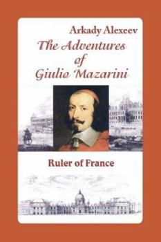 Paperback The Adventures of Giulio Mazarini. Ruler of France Book