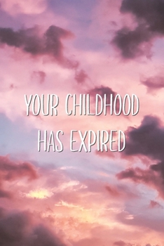 Paperback Your Childhood Has Expired: Sarcastic Aesthetic Funny Saying Lined Journal 16th 18th 21st Birthday Gift for Him or Her Book