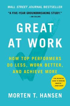 Hardcover Great at Work: How Top Performers Do Less, Work Better, and Achieve More Book