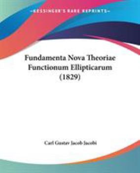 Paperback Fundamenta Nova Theoriae Functionum Ellipticarum (1829) Book