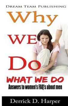Paperback Why We Do What We Do: Answers to women's FAQ's about men Book