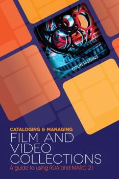 Paperback Cataloging and Managing Film & Video Collections: A Guide to Using RDA and MARC21 Book