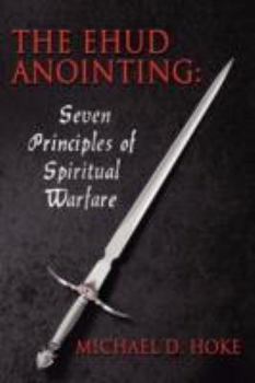 Paperback The Ehud Anointing: Seven Principles of Spiritual Warfare Book