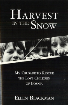 Hardcover Harvest in the Snow: My Crusade to Rescue the Lost Children of Bosnia Book