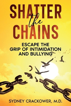 Shatter the Chains: Escape the Grip of Intimidation and Bullying