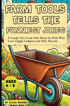 Paperback Farm Tools Tells the Funniest Jokes: A Laugh-Out-Loud Joke Book for Kids Who Love Giggly Gadgets and Silly Shovel, Silly Joke Book for Kids Ages 3-5 F Book