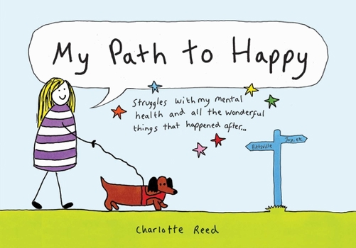 Hardcover My Path to Happy: Struggles with My Mental Health and All the Wonderful Things That Happened After Book