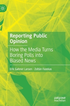 Hardcover Reporting Public Opinion: How the Media Turns Boring Polls Into Biased News Book