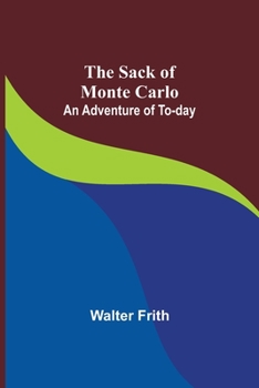 Paperback The Sack of Monte Carlo: An Adventure of To-day Book