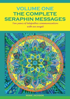 Paperback The Complete Seraphin Messages, Volume I: Ten years of telepathic communication with an angel Book