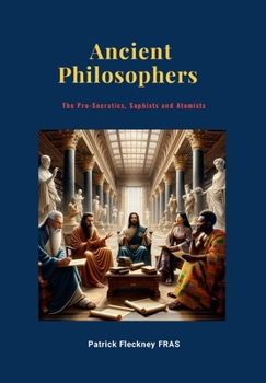 Hardcover Ancient Philosophers: The Pro-Socratics, Sophists and Atomists Book