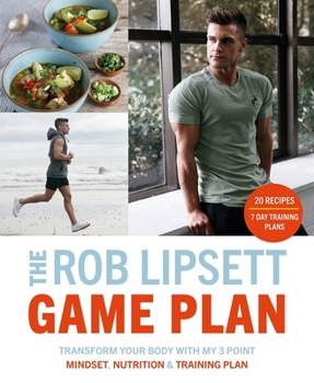 Paperback The Rob Lipsett Game Plan: Transform Your Body with My 3 Point Mindset, Nutrition and Training Plan Book