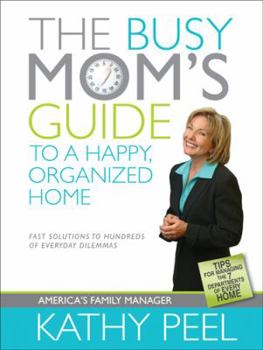 Paperback The Busy Mom's Guide to a Happy, Organized Home: Fast Solutions to Hundreds of Everyday Dilemmas Book