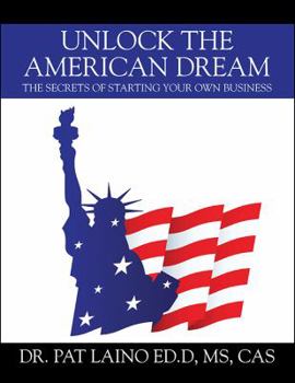 Paperback Unlock the American Dream: The Secrets of Starting Your Own Business Book