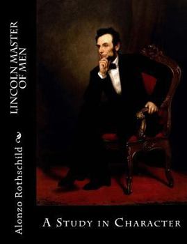 Lincoln, Master of Men: A Study in Character