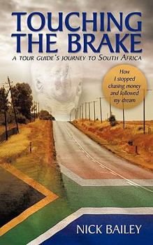 Paperback Touching the Brake - A Tour Guide's Journey to South Africa: How I Stopped Chasing Money and Followed My Dream Book