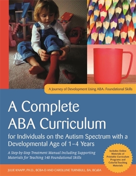 Paperback A Complete ABA Curriculum for Individuals on the Autism Spectrum with a Developmental Age of 1-4 Years: A Step-By-Step Treatment Manual Including Supp Book
