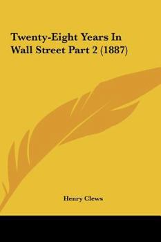 Hardcover Twenty-Eight Years In Wall Street Part 2 (1887) Book