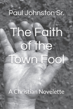 Paperback The Faith of the Town Fool: A Christian Novelette Book