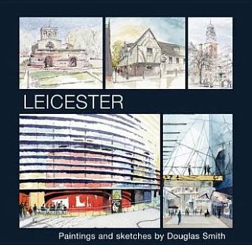 Hardcover Leicester: Paintings and Sketches by Douglas Smith Book