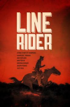 Hardcover Line Rider: An Arizona Ranger’s True Story of Indians, Outlaws, Gamblers, and Stampedes (DYING BREED: True Stories from the Old West) Book