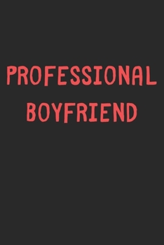 Professional Boyfriend: Lined Journal, 120 Pages, 6 x 9, Funny Boyfriend Gift Idea, Black Matte Finish (Professional Boyfriend Journal)