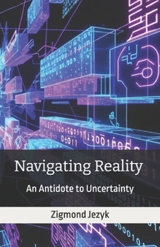 Paperback Navigating Reality: An Antidote to Uncertainty Book