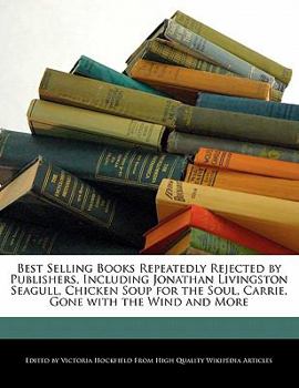 Paperback Best Selling Books Repeatedly Rejected by Publishers, Including Jonathan Livingston Seagull, Chicken Soup for the Soul, Carrie, Gone with the Wind and Book