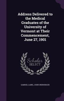 Address Delivered to the Medical Graduates of the University of Vermont at Their Commencement, June 27, 1901 (Classic Reprint)