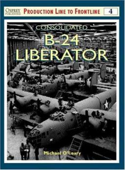 Consolidated B-24 Liberator (Osprey Production Line to Frontline 4) - Book #4 of the Osprey Production Line to Frontline