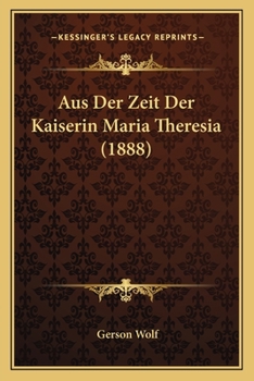 Paperback Aus Der Zeit Der Kaiserin Maria Theresia (1888) [German] Book