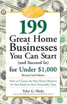 Paperback 199 Great Home Businesses You Can Start (and Succeed In) for Under $1,000: How to Choose the Best Home Business for You Based on Your Personality Type Book