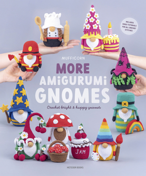 Paperback More Amigurumi Gnomes: Crochet Bright & Happy Gnomes Book