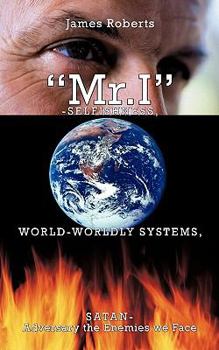 Paperback "Mr.I"-Selfishness, World-Worldly Systems, Satan-Adversary the Enemies we Face Book