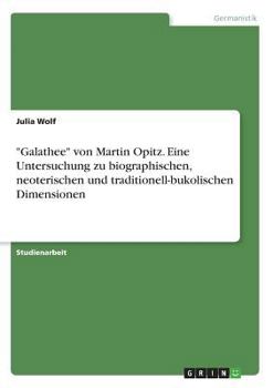 Paperback "Galathee" von Martin Opitz. Eine Untersuchung zu biographischen, neoterischen und traditionell-bukolischen Dimensionen [German] Book