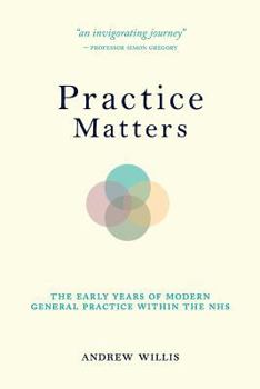 Paperback Practice Matters: The Early Years of Modern General Practice within the NHS Book